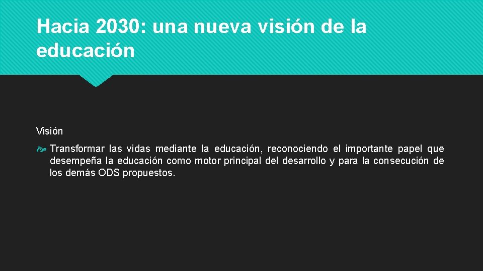 Hacia 2030: una nueva visión de la educación Visión Transformar las vidas mediante la