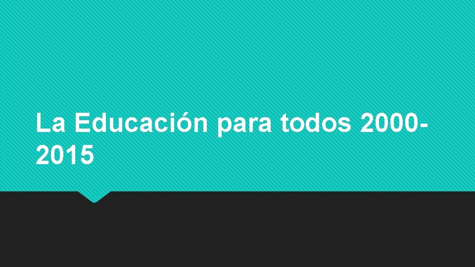 La Educación para todos 20002015 