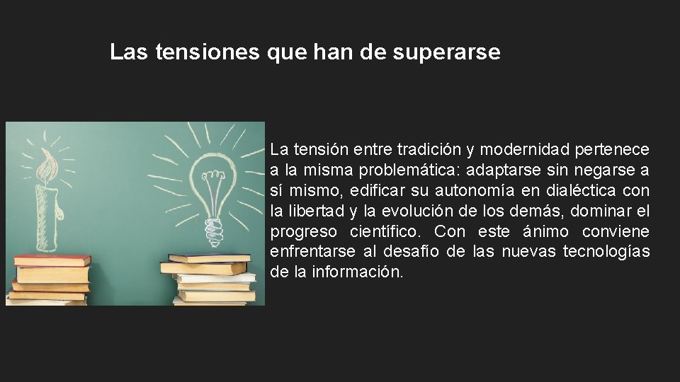 Las tensiones que han de superarse La tensión entre tradición y modernidad pertenece a