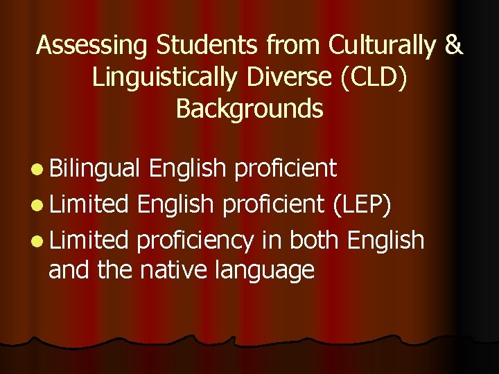 Assessing Students from Culturally & Linguistically Diverse (CLD) Backgrounds l Bilingual English proficient l