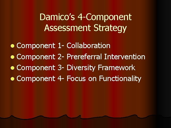 Damico’s 4 -Component Assessment Strategy l Component 1 - Collaboration l Component 2 -