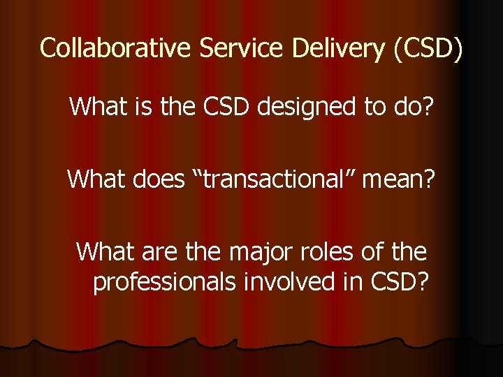 Collaborative Service Delivery (CSD) What is the CSD designed to do? What does “transactional”