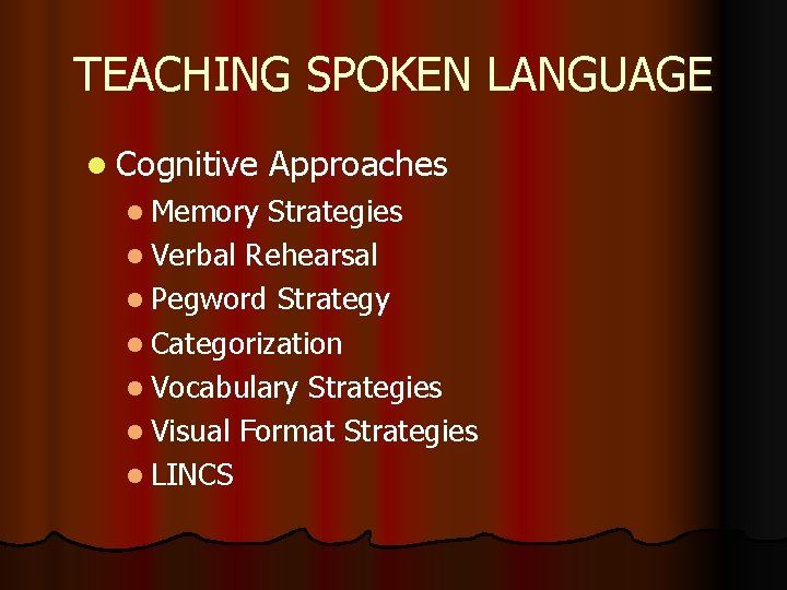 TEACHING SPOKEN LANGUAGE l Cognitive l Memory Approaches Strategies l Verbal Rehearsal l Pegword