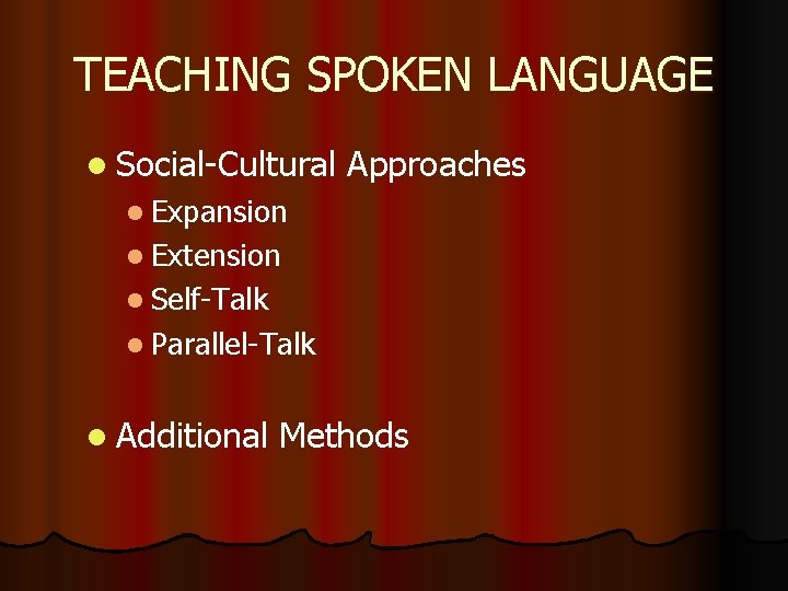 TEACHING SPOKEN LANGUAGE l Social-Cultural Approaches l Expansion l Extension l Self-Talk l Parallel-Talk