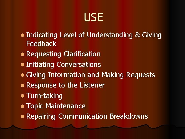 USE l Indicating Level of Understanding & Giving Feedback l Requesting Clarification l Initiating