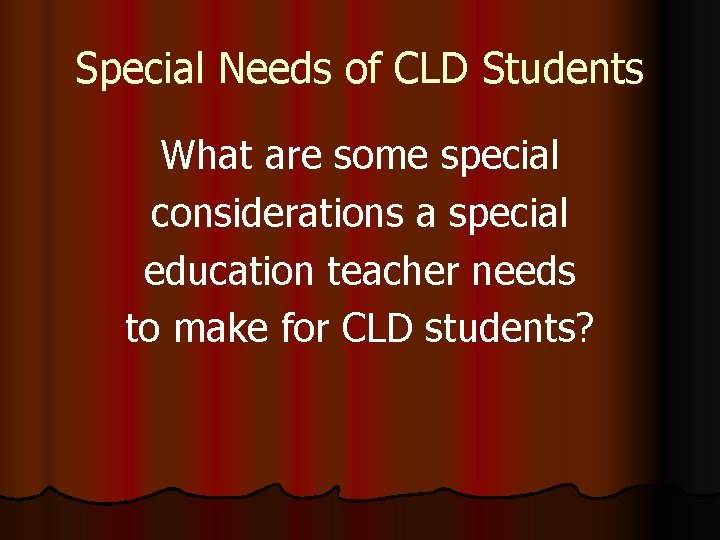 Special Needs of CLD Students What are some special considerations a special education teacher