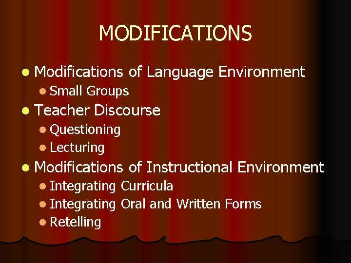 MODIFICATIONS l Modifications l Small of Language Environment Groups l Teacher Discourse l Questioning