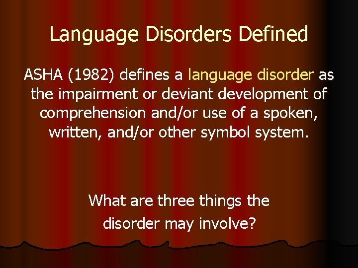 Language Disorders Defined ASHA (1982) defines a language disorder as the impairment or deviant