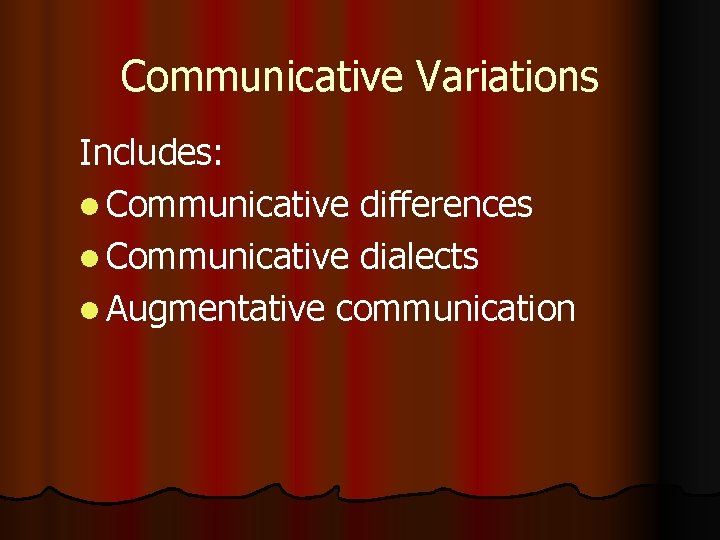 Communicative Variations Includes: l Communicative differences l Communicative dialects l Augmentative communication 