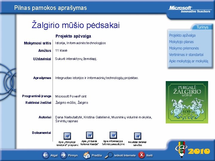 Pilnas pamokos aprašymas Žalgirio mūšio pėdsakai Projekto apžvalga Mokymosi sritis Amžius Istorija, Informacinės technologijos