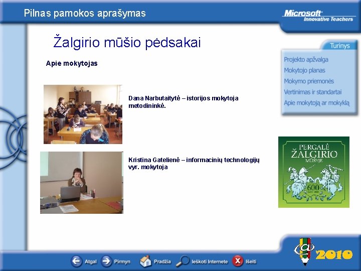 Pilnas pamokos aprašymas Žalgirio mūšio pėdsakai Apie mokytojas Dana Narbutaitytė – istorijos mokytoja metodininkė.