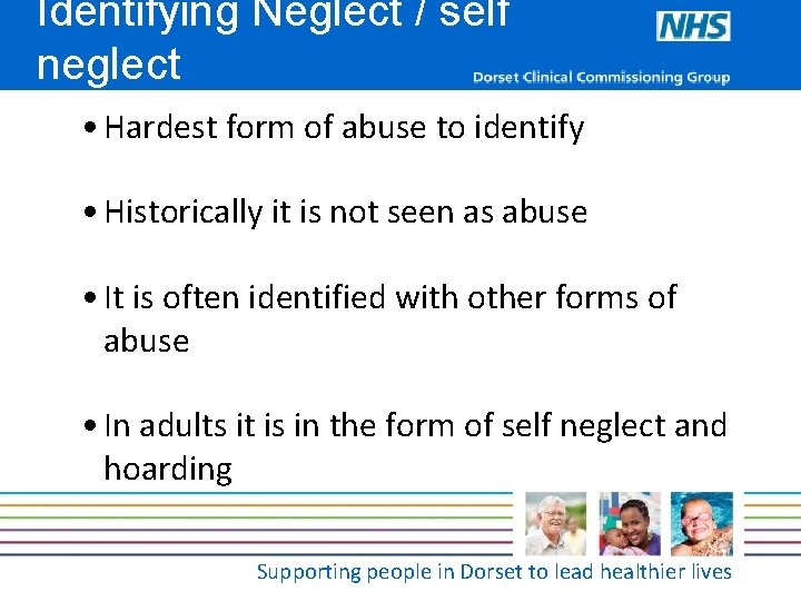 Identifying Neglect / self neglect • Hardest form of abuse to identify • Historically