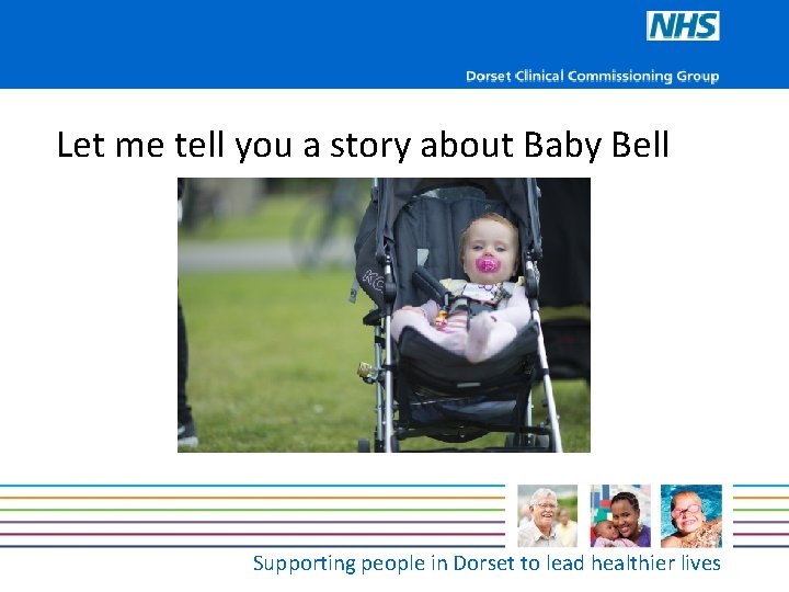Let me tell you a story about Baby Bell Supporting people in Dorset to