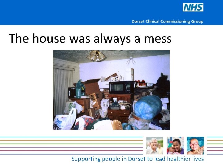 The house was always a mess Supporting people in Dorset to lead healthier lives
