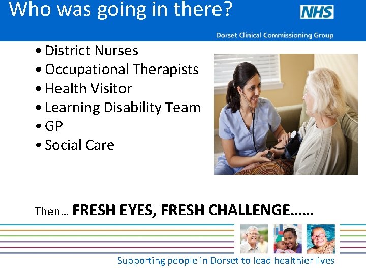 Who was going in there? • District Nurses • Occupational Therapists • Health Visitor