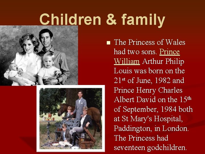 Children & family n The Princess of Wales had two sons. Prince William Arthur