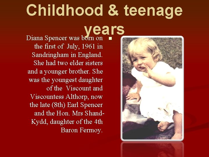 Childhood & teenage years Diana Spencer was born on n the first of July,