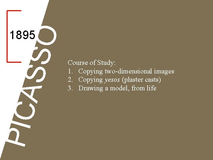 SSO PICA 1895 Course of Study: 1. Copying two-dimensional images 2. Copying yesos (plaster