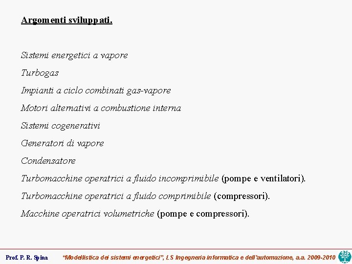 Argomenti sviluppati. Sistemi energetici a vapore Turbogas Impianti a ciclo combinati gas-vapore Motori alternativi