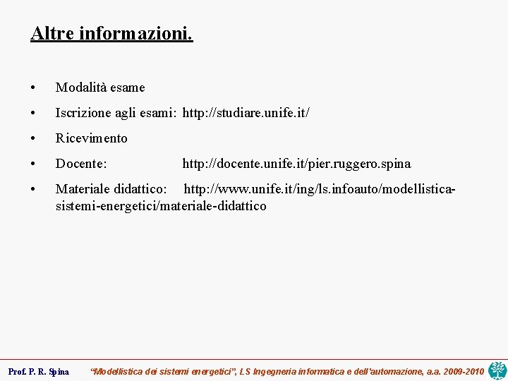 Altre informazioni. • Modalità esame • Iscrizione agli esami: http: //studiare. unife. it/ •