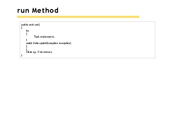 run Method public void run() { try { Task statements. } catch (Interrupted. Exception run Method public void run() { try { Task statements. } catch (Interrupted. Exception