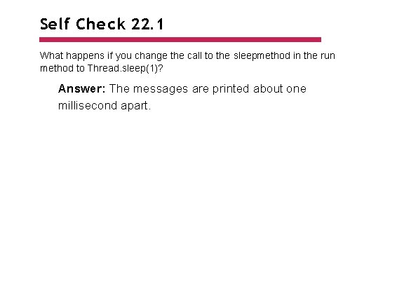 Self Check 22. 1 What happens if you change the call to the sleepmethod Self Check 22. 1 What happens if you change the call to the sleepmethod