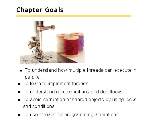 Chapter Goals To understand how multiple threads can execute in parallel To learn to Chapter Goals To understand how multiple threads can execute in parallel To learn to