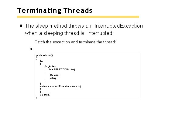 Terminating Threads The sleep method throws an Interrupted. Exception when a sleeping thread is Terminating Threads The sleep method throws an Interrupted. Exception when a sleeping thread is