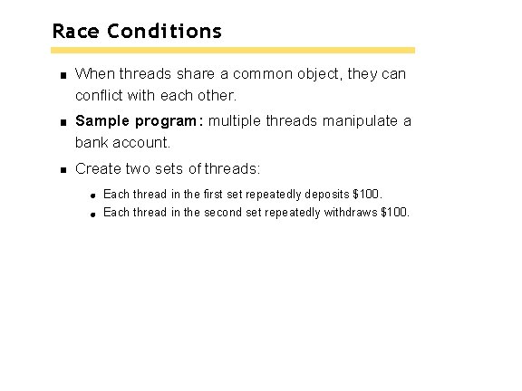 Race Conditions When threads share a common object, they can conflict with each other. Race Conditions When threads share a common object, they can conflict with each other.
