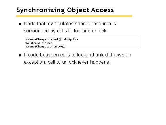 Synchronizing Object Access Code that manipulates shared resource is surrounded by calls to lockand Synchronizing Object Access Code that manipulates shared resource is surrounded by calls to lockand