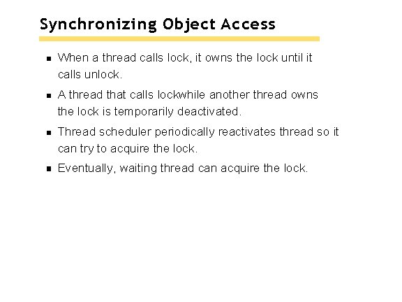 Synchronizing Object Access When a thread calls lock, it owns the lock until it Synchronizing Object Access When a thread calls lock, it owns the lock until it