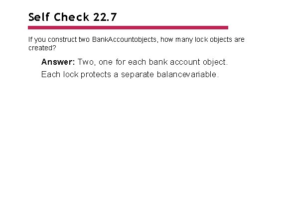 Self Check 22. 7 If you construct two Bank. Accountobjects, how many lock objects Self Check 22. 7 If you construct two Bank. Accountobjects, how many lock objects