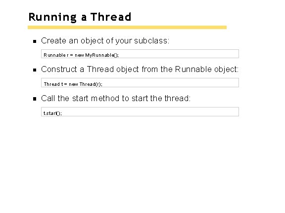 Running a Thread Create an object of your subclass: Runnable r = new My. Running a Thread Create an object of your subclass: Runnable r = new My.
