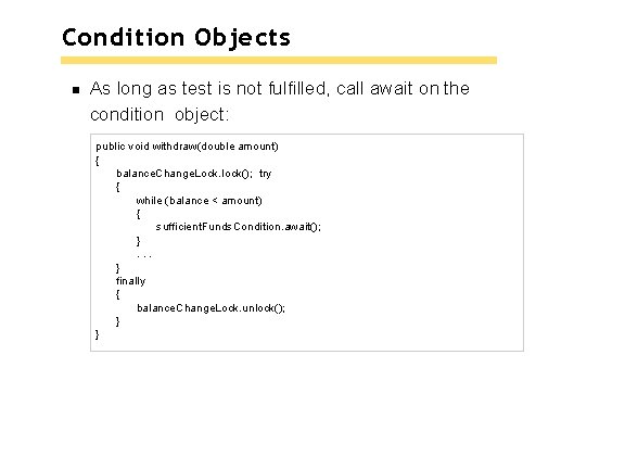 Condition Objects As long as test is not fulfilled, call await on the condition Condition Objects As long as test is not fulfilled, call await on the condition