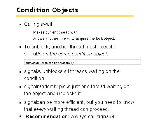 Condition Objects Calling await: Makes current thread wait. Allows another thread to acquire the Condition Objects Calling await: Makes current thread wait. Allows another thread to acquire the
