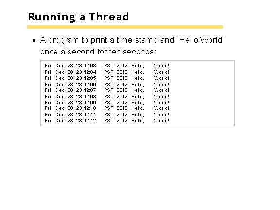Running a Thread A program to print a time stamp and “Hello World” once Running a Thread A program to print a time stamp and “Hello World” once