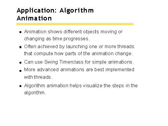 Application: Algorithm Animation shows different objects moving or changing as time progresses. Often achieved Application: Algorithm Animation shows different objects moving or changing as time progresses. Often achieved