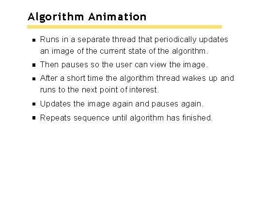 Algorithm Animation Runs in a separate thread that periodically updates an image of the Algorithm Animation Runs in a separate thread that periodically updates an image of the