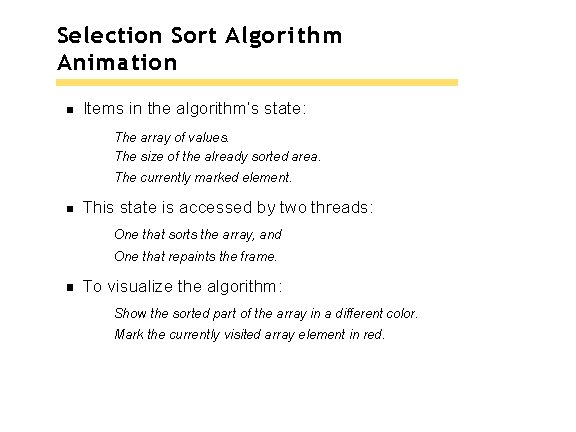 Selection Sort Algorithm Animation Items in the algorithm’s state: The array of values. The Selection Sort Algorithm Animation Items in the algorithm’s state: The array of values. The