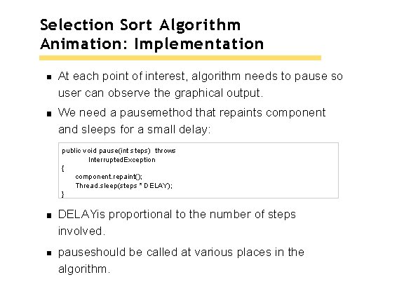 Selection Sort Algorithm Animation: Implementation At each point of interest, algorithm needs to pause Selection Sort Algorithm Animation: Implementation At each point of interest, algorithm needs to pause