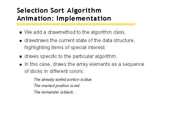 Selection Sort Algorithm Animation: Implementation We add a drawmethod to the algorithm class. draws Selection Sort Algorithm Animation: Implementation We add a drawmethod to the algorithm class. draws
