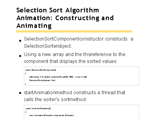 Selection Sort Algorithm Animation: Constructing and Animating Selection. Sort. Componentconstructor constructs a Selection. Sorterobject. Selection Sort Algorithm Animation: Constructing and Animating Selection. Sort. Componentconstructor constructs a Selection. Sorterobject.