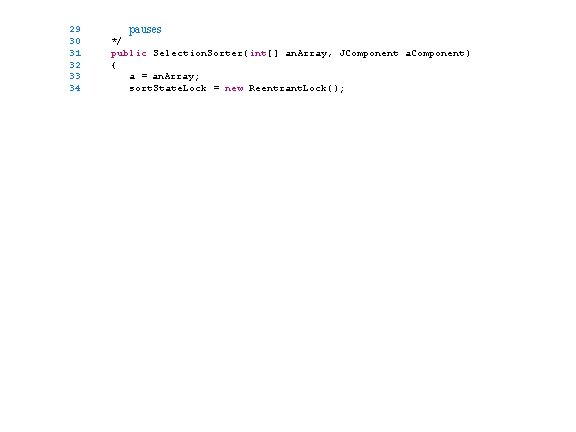 29 30 31 32 33 34 pauses */ public Selection. Sorter(int[] an. Array, JComponent