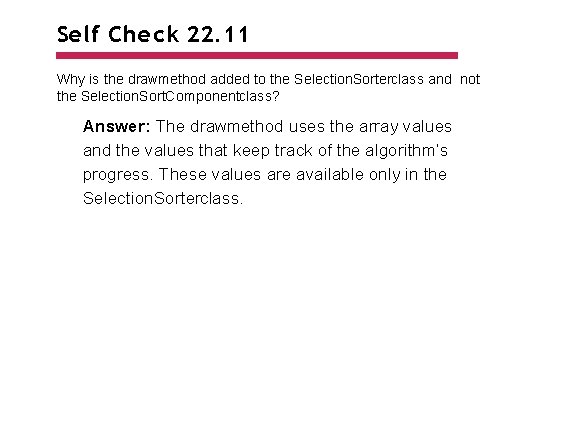 Self Check 22. 11 Why is the drawmethod added to the Selection. Sorterclass and Self Check 22. 11 Why is the drawmethod added to the Selection. Sorterclass and