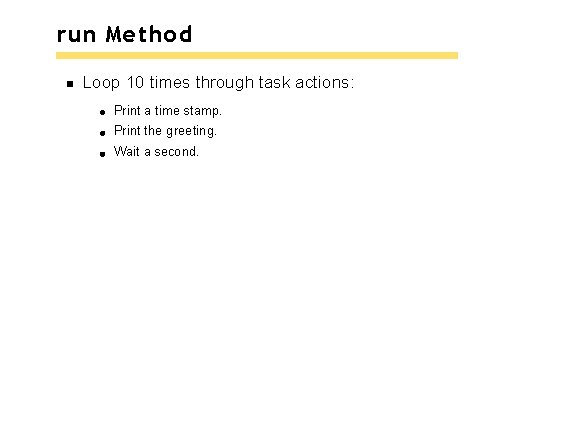 run Method Loop 10 times through task actions: Print a time stamp. Print the run Method Loop 10 times through task actions: Print a time stamp. Print the
