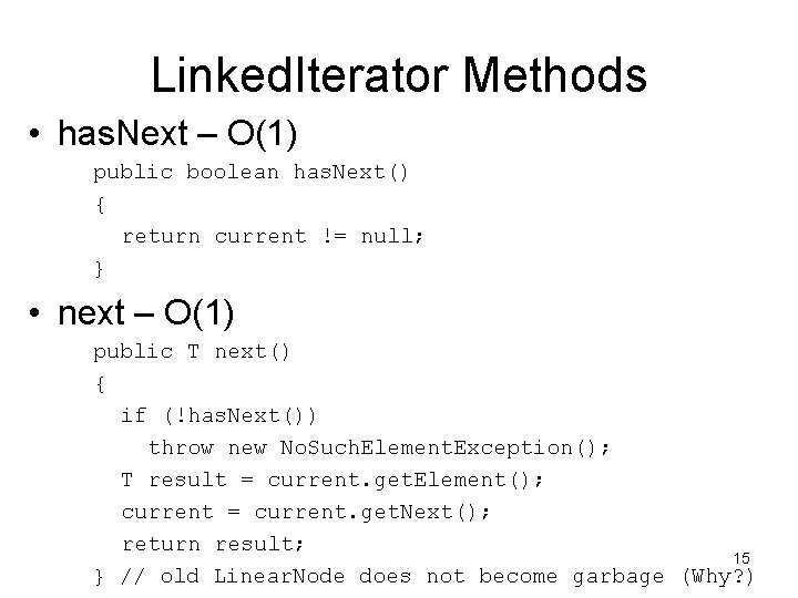 Linked. Iterator Methods • has. Next – O(1) public boolean has. Next() { return