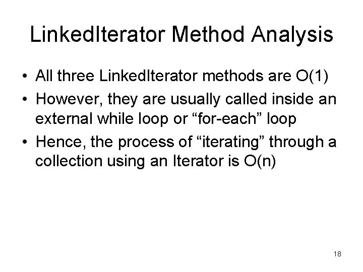 Linked. Iterator Method Analysis • All three Linked. Iterator methods are O(1) • However,