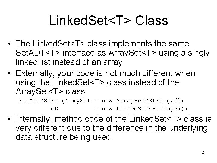 Linked. Set<T> Class • The Linked. Set<T> class implements the same Set. ADT<T> interface