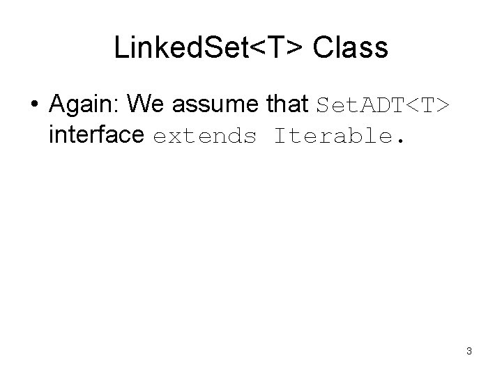 Linked. Set<T> Class • Again: We assume that Set. ADT<T> interface extends Iterable. 3