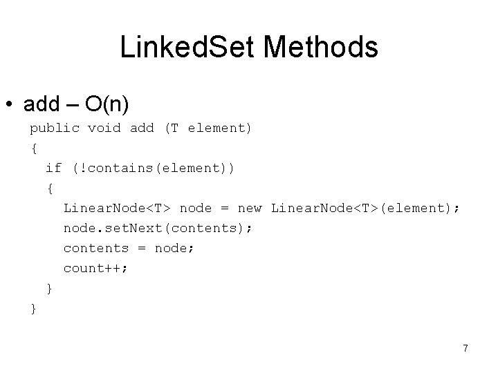 Linked. Set Methods • add – O(n) public void add (T element) { if